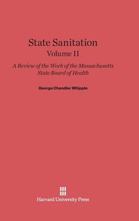 bokomslag State Sanitation: A Review of the Work of the Massachusetts State Board of Health, Volume II