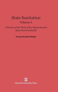 bokomslag State Sanitation: A Review of the Work of the Massachusetts State Board of Health, Volume I