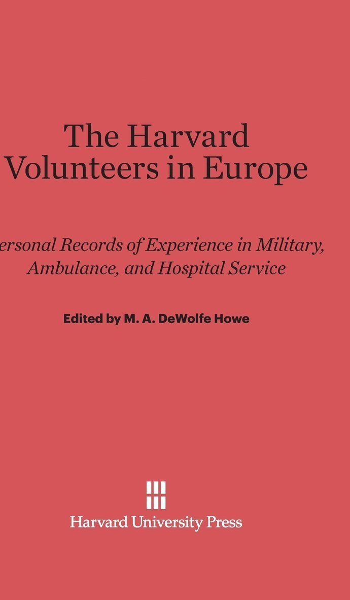 M. A. DeWolfe Howe, M. A. Dewolfe Howe - Harvard Volunteers in Europe, Inbunden