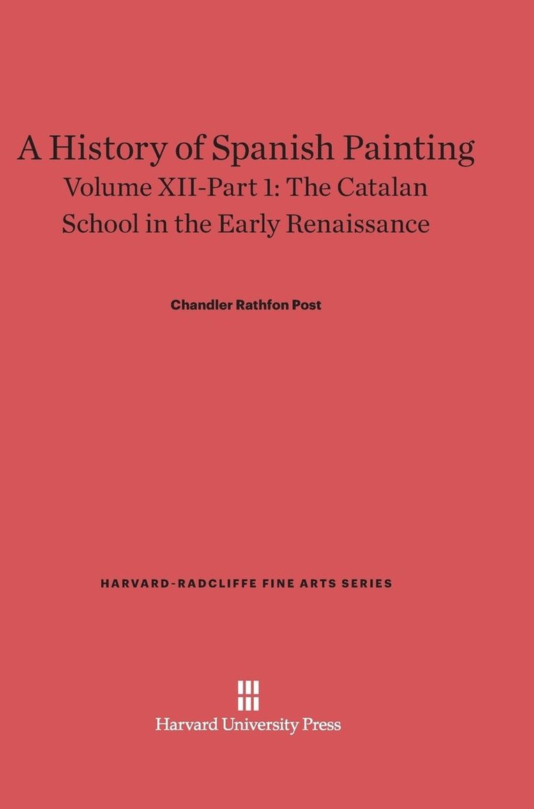 Chandler Rathfon Post - A History of Spanish Painting, Volume XII: The Catalan School in the Early Renaissance, Part 1, Inbunden