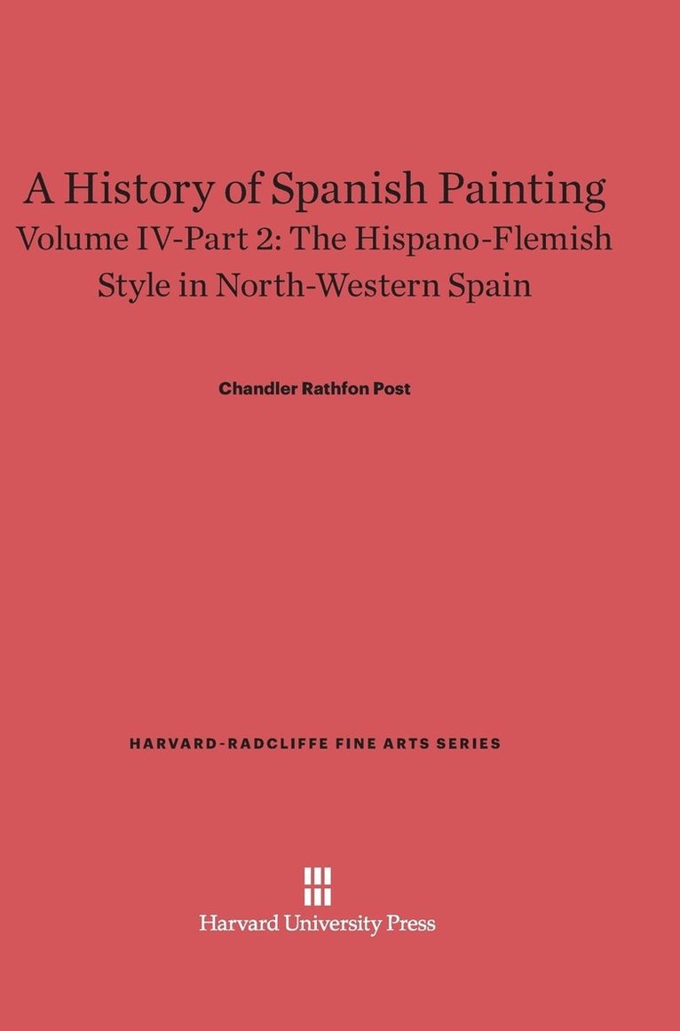 A History of Spanish Painting, Volume IV: The Hispano-Flemish Style in North-Western Spain, Part 2 1