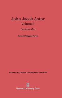 bokomslag John Jacob Astor: Business Man, Volume I