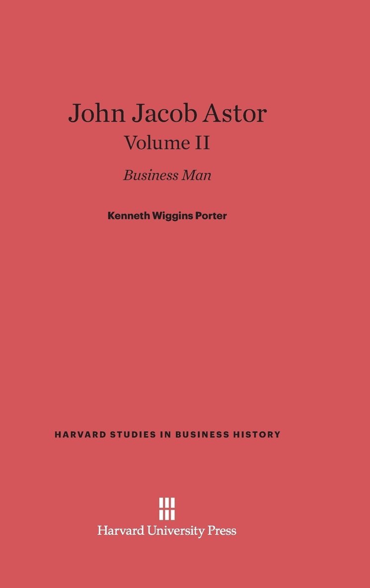 John Jacob Astor: Business Man, Volume II 1