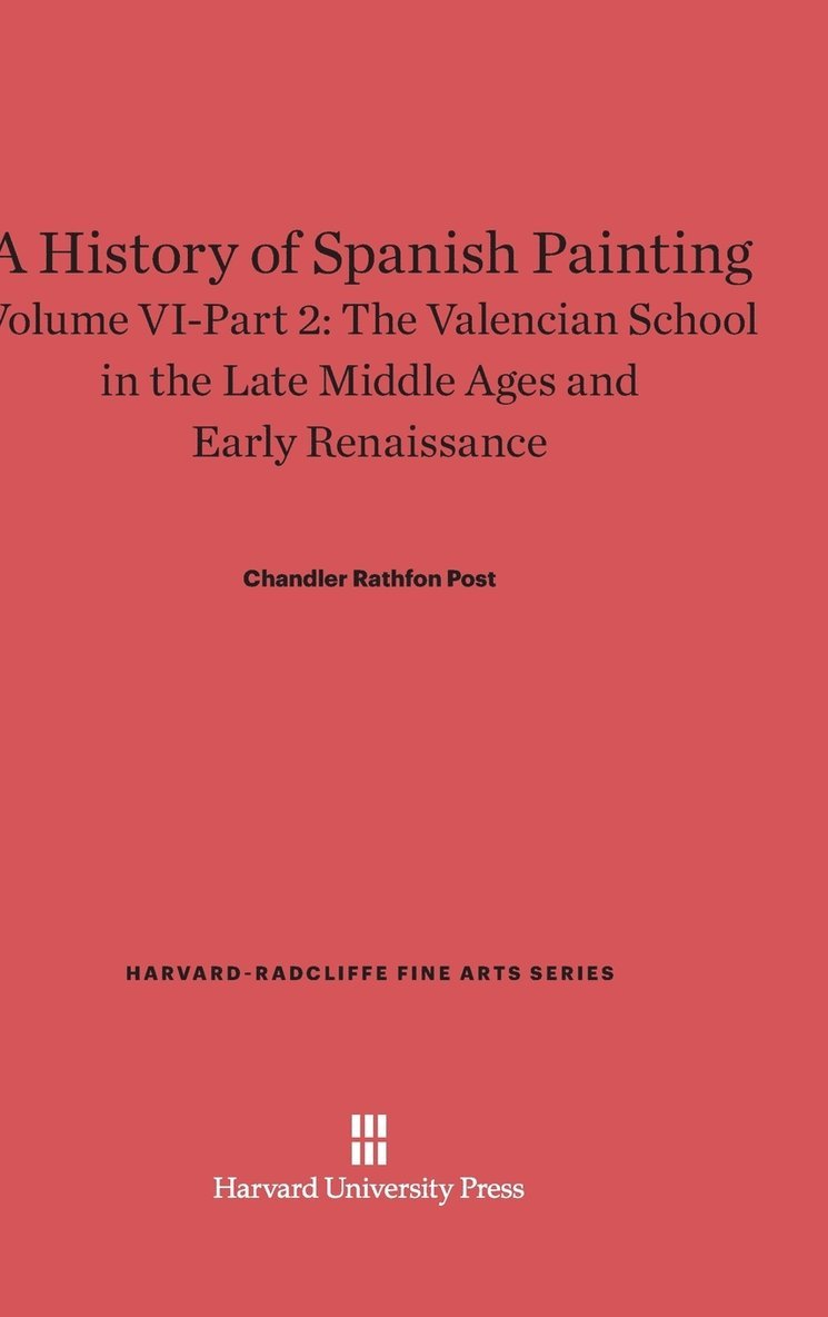 A History of Spanish Painting, Volume VI: The Valencian School in the Late Middle Ages and Early Renaissance, Part 2 1