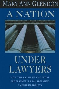 bokomslag A Nation Under Lawyers: How the Crisis in the Legal Profession Is Transforming American Society