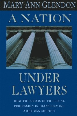 bokomslag A Nation Under Lawyers: How the Crisis in the Legal Profession Is Transforming American Society