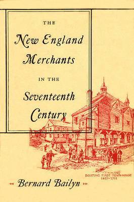 Bernard Bailyn - New England Merchants in the Seventeenth Century, Häftad