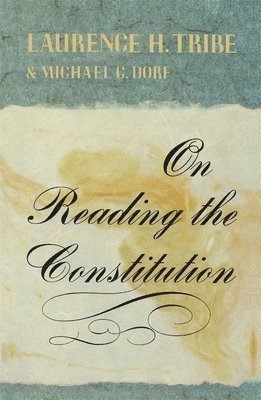 Laurence H. Tribe, Michael C. Dorf - On Reading the Constitution, Häftad