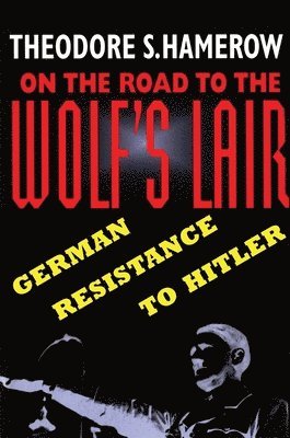 Theodore S. Hamerow - On the Road to the Wolf’s Lair, Häftad