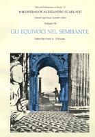 The Operas of Alessandro Scarlatti: Volume VII Gli Equivoci nel Sembiante 1