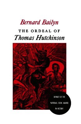Bernard Bailyn - Ordeal of Thomas Hutchinson, Häftad