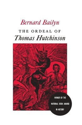 Bernard Bailyn - Ordeal of Thomas Hutchinson, Häftad