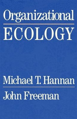 Michael T. Hannan, John Freeman - Organizational Ecology, Häftad