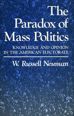 W. Russell Neuman - Paradox of Mass Politics, Häftad