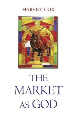 Harvey Cox - Market as God, Inbunden