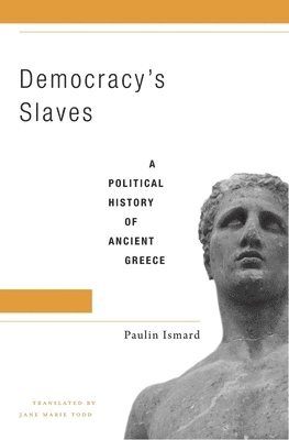 Paulin Ismard - Democracy’s Slaves, Inbunden