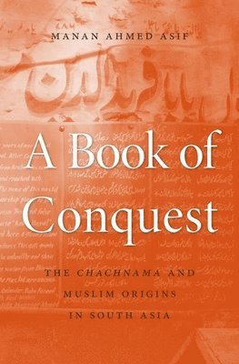 Manan Ahmed Asif - Book of Conquest, Inbunden