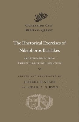 Nikephoros Basilakes, Jeffrey Beneker, Craig A Gibson - Rhetorical Exercises of Nikephoros Basilakes, Inbunden