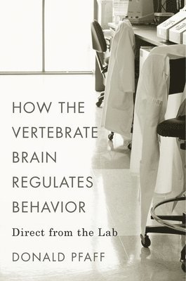 Donald Pfaff - How the Vertebrate Brain Regulates Behavior, Inbunden