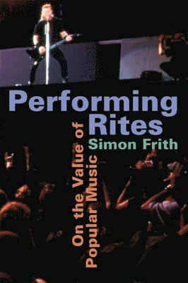 Simon Frith - Performing Rites: On the Value of Popular Music, Häftad