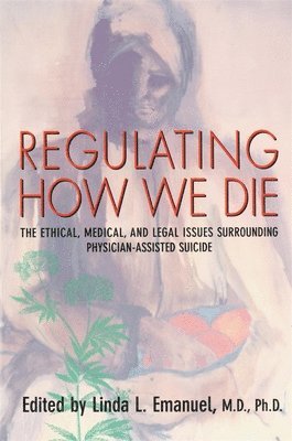 Linda L. Emanuel - Regulating How We Die, Häftad
