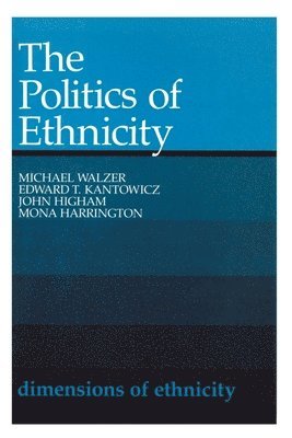 Michael Walzer, Edward T. Kantowicz, John Higham, Mona Harrington - Politics of Ethnicity, Häftad