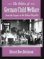 bokomslag The Politics of German Child Welfare from the Empire to the Federal Republic