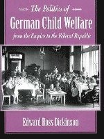 The Politics of German Child Welfare from the Empire to the Federal Republic 1