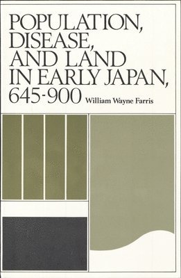 William Wayne Farris - Population, Disease, and Land in Early Japan, 645–900, Häftad