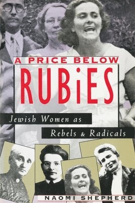 Naomi Shepherd - A Price Below Rubies: Jewish Women as Rebels and Radicals, Häftad