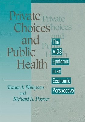 Tomas J. Philipson, Richard A. Posner - Private Choices and Public Health, Inbunden
