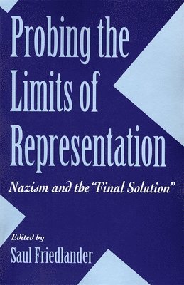 Saul Friedlander - Probing the Limits of Representation, Häftad