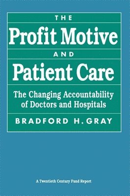 Bradford H. Gray - Profit Motive and Patient Care, Häftad
