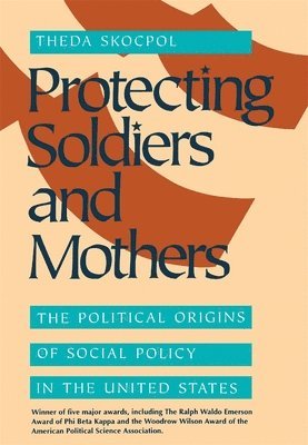 Theda Skocpol - Protecting Soldiers and Mothers, Häftad
