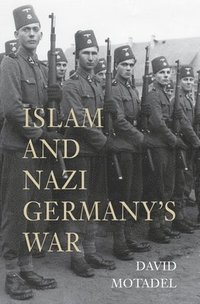 bokomslag Motadel, D: Islam and Nazi Germany's War