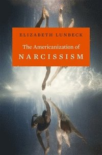 bokomslag The Americanization of Narcissism