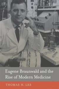 bokomslag Eugene Braunwald and the Rise of Modern Medicine