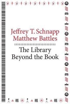 Jeffrey T. Schnapp, Matthew Battles - Library Beyond the Book, Häftad