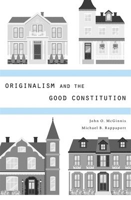 Originalism and the Good Constitution 1