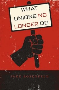 bokomslag What Unions No Longer Do