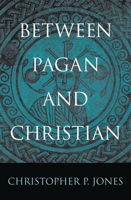 Christopher P. Jones - Between Pagan and Christian, Inbunden