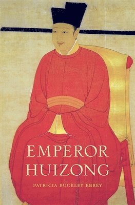 Patricia Buckley Ebrey - Emperor Huizong, Inbunden