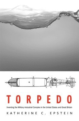Katherine C. Epstein - Torpedo, Inbunden