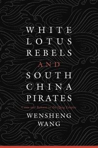 bokomslag White Lotus Rebels and South China Pirates