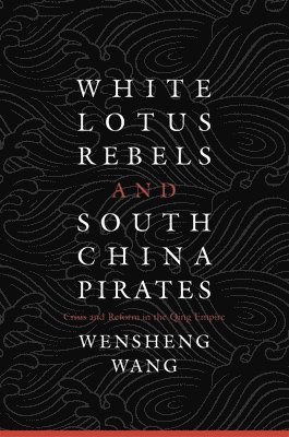 Wensheng Wang - White Lotus Rebels and South China Pirates, Inbunden