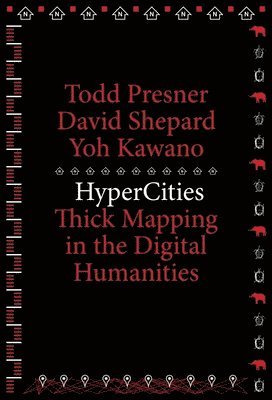 Todd Presner, David Shepard, Yoh Kawano - HyperCities, Häftad