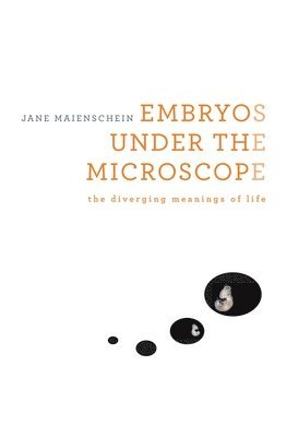 Jane Maienschein - Embryos under the Microscope, Inbunden
