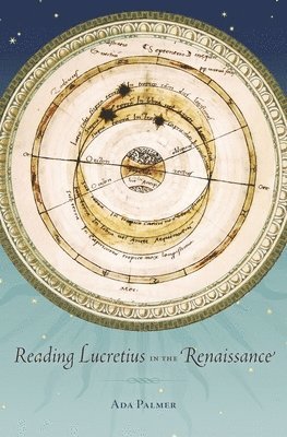 Ada Palmer - Reading Lucretius in the Renaissance, Inbunden