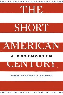 Andrew J. Bacevich - Short American Century, Häftad