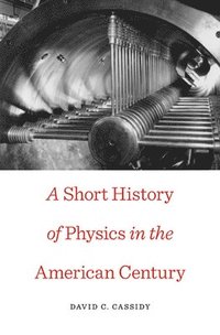 bokomslag A Short History of Physics in the American Century